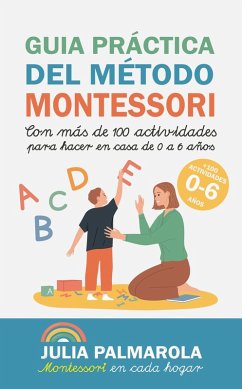 Cover Guía Práctica del Método Montessori: Con Más de 100 Actividades Para Hacer en Casa de 0 a 6 Años (Libros de Actividades Montessori en Casa y en Clase, #1) (eBook, ePUB)