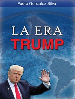 La Era Trump (eBook, ePUB) - Silva, Pedro González