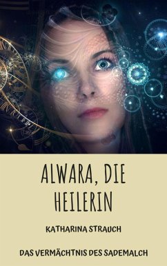 Alwara, die Heilerin (eBook, ePUB) - Strauch, Katharina