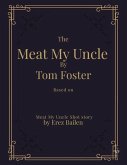 Meat My Uncle by Tom Foster, Based on Meat My Uncle short story Meat My Uncle Screenplay adapted by Don Erikson (eBook, ePUB) Meat My Uncle by Tom Foster, Based on Meat My Uncle short story Meat My Uncle Screenplay adapted by Don Erikson (eBook, ePUB)