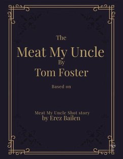 Meat My Uncle by Tom Foster, Based on Meat My Uncle short story Meat My Uncle Screenplay adapted by Don Erikson (eBook, ePUB) - Bailen, Erez; Foster, Tom; Erikson, Don