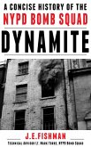 Dynamite: A Concise History of the NYPD Bomb Squad (eBook, ePUB)
