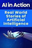 AI in Action - Real World Stories of Artificial Intelligence (eBook, ePUB) AI in Action - Real World Stories of Artificial Intelligence (eBook, ePUB)