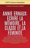 Annie Ernaux: Écrire la mémoire, la classe et la féminité (eBook, ePUB) Annie Ernaux: Écrire la mémoire, la classe et la féminité (eBook, ePUB)