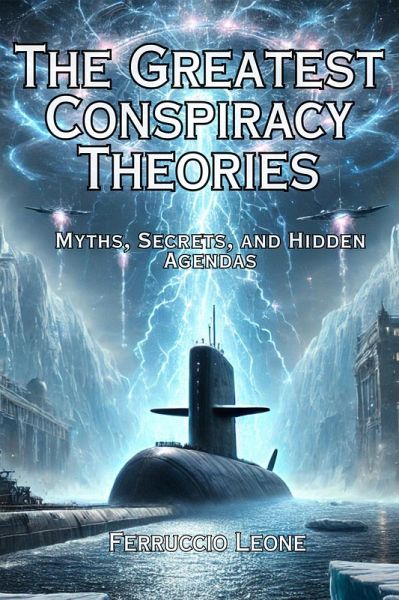 The Greatest Conspiracy Theories Myths, Secrets, and Hidden Agendas (eBook, ePUB)