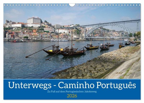 Unterwegs - Caminho Português. Zu Fuß auf dem Portugiesischen Jakobsweg (Wandkalender 2026 DIN A3 quer), CALVENDO Monatskalender Unterwegs - Caminho Português. Zu Fuß auf dem Portugiesischen Jakobsweg (Wandkalender 2026 DIN A3 quer), CALVENDO Monatskalender