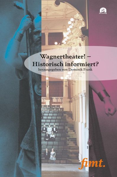 Wagnertheater! - Historisch informiert? Wagnertheater! - Historisch informiert?