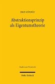 Abstraktionsprinzip als Eigentumstheorie Abstraktionsprinzip als Eigentumstheorie