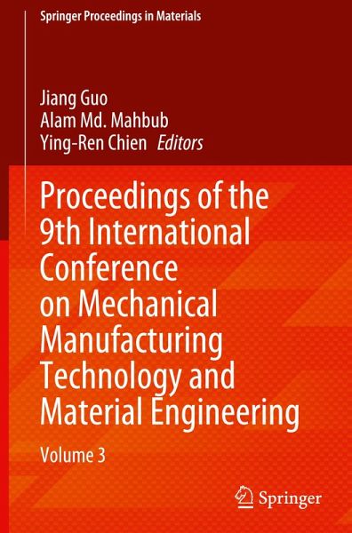Proceedings of the 9th International Conference on Mechanical Manufacturing Technology and Material Engineering Proceedings of the 9th International Conference on Mechanical Manufacturing Technology and Material Engineering