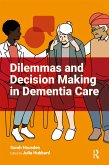 Dilemmas and Decision Making in Dementia Care (eBook, PDF) Dilemmas and Decision Making in Dementia Care (eBook, PDF)