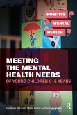 Meeting the Mental Health Needs of Young Children 0-5 Years (eBook, PDF) Meeting the Mental Health Needs of Young Children 0-5 Years (eBook, PDF)