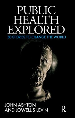 Public Health Explored (eBook, ePUB) - Ashton, John Public Health Explored (eBook, ePUB) - Ashton, John