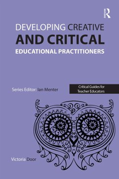 Developing Creative and Critical Educational Practitioners (eBook, PDF) - Door, Victoria