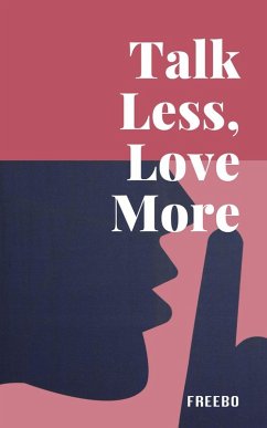 Talk Less, Love More: How Silence, Listening, and Boundaries Can Strengthen Your Love (eBook, ePUB) - Freebo