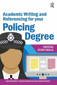 Academic Writing and Referencing for your Policing Degree (eBook, ePUB) - Bottomley, Jane; Pryjmachuk, Steven; Wright, Martin