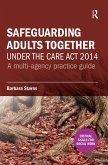 Safeguarding Adults Together under the Care Act 2014 (eBook, ePUB) Safeguarding Adults Together under the Care Act 2014 (eBook, ePUB)