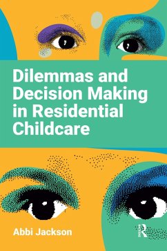 Dilemmas and Decision Making in Residential Childcare (eBook, ePUB) - Jackson, Abbi