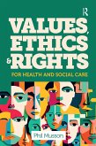 Values, Ethics and Rights for Health and Social Care (eBook, PDF) Values, Ethics and Rights for Health and Social Care (eBook, PDF)