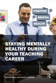 Staying Mentally Healthy During Your Teaching Career (eBook, PDF) Staying Mentally Healthy During Your Teaching Career (eBook, PDF)
