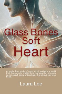 Glass Bones Soft Heart (eBook, ePUB) - Lee, Laura