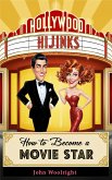 Hollywood Hijinks: How to Become a Movie Star (eBook, ePUB) Hollywood Hijinks: How to Become a Movie Star (eBook, ePUB)
