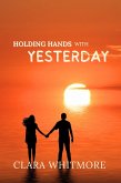 Holding Hands With Yesterday (eBook, ePUB) Holding Hands With Yesterday (eBook, ePUB)