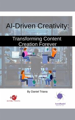 AI-Driven Creativity: Transforming Content Creation Forever (eBook, ePUB) - Triana, Daniel