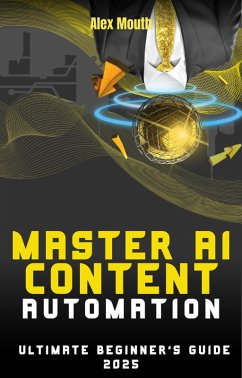 Master Ai Content Automation (eBook, ePUB) - Mouth, Alex