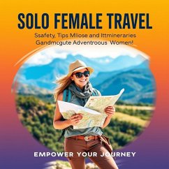 Cover Solo Female Travel: Safety Tips and Itineraries for Adventurous Women (eBook, ePUB)