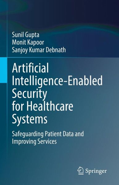 Artificial Intelligence-Enabled Security for Healthcare Systems (eBook, PDF) Artificial Intelligence-Enabled Security for Healthcare Systems (eBook, PDF)