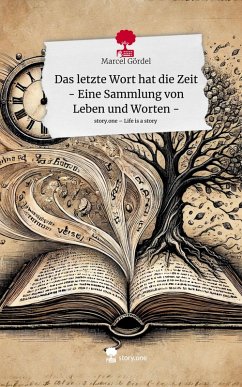 Cover Das letzte Wort hat die Zeit - Eine Sammlung von Leben und Worten -. Life is a Story - story.one