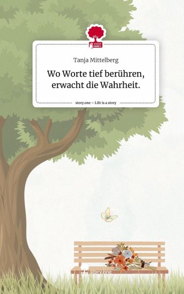 Wo Worte tief berühren, erwacht die Wahrheit.. Life is a Story - story.one Wo Worte tief berühren, erwacht die Wahrheit.. Life is a Story - story.one