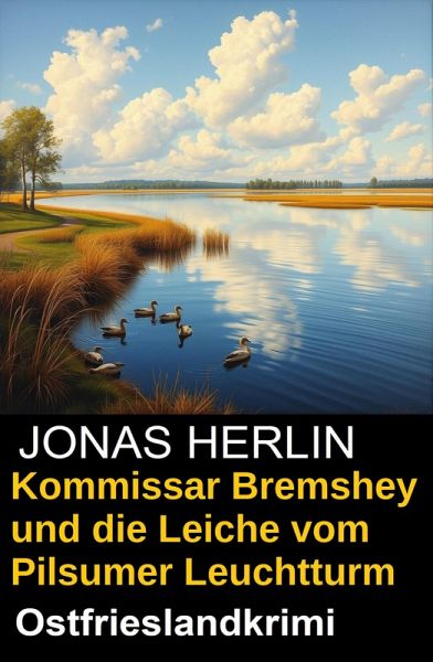 Kommissar Bremshey und die Leiche vom Pilsumer Leuchtturm: Ostfrieslandkrimi (eBook, ePUB) Kommissar Bremshey und die Leiche vom Pilsumer Leuchtturm: Ostfrieslandkrimi (eBook, ePUB)