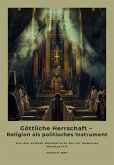 Göttliche Herrschaft - Religion als politisches Instrument (eBook, ePUB)