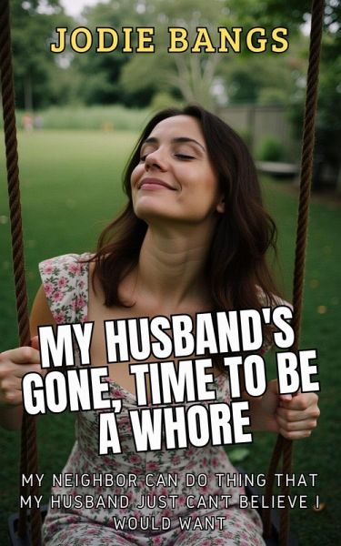 My Husband's Gone, Time To Be A Whore (Cheating Hotwives Erotica Stories) (eBook, ePUB) My Husband's Gone, Time To Be A Whore (Cheating Hotwives Erotica Stories) (eBook, ePUB)
