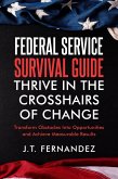 Federal Service Survival Guide: Thrive in the Crosshairs of Change (eBook, ePUB)