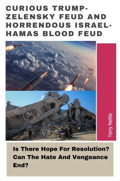 Curious Trump-Zelensky Feud And Horrendous Israel-Hamas Blood Feud: Is There Hope For Resolution? Can The Hate And Vengeance End? (eBook, ePUB) - Nettle, Terry