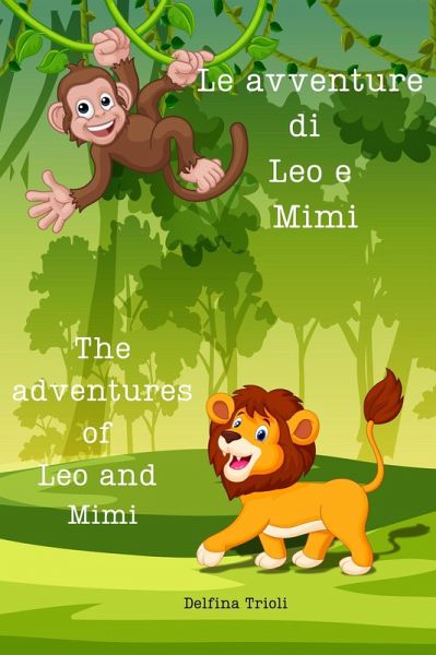 Le avventure di Leo e Mimi - The adventures of Leo and Mimi (eBook, ePUB) Le avventure di Leo e Mimi - The adventures of Leo and Mimi (eBook, ePUB)