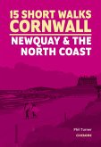 15 Short Walks in Cornwall - Newquay and the North Coast 15 Short Walks in Cornwall - Newquay and the North Coast
