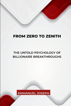 Cover From Zero to Zenith, The Untold Psychology of Billionaire Breakthroughs