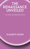 The Renaissance Unveiled - Art, Science, and Innovation in Europe (eBook, ePUB)