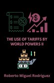The Use of Tariffs by World Powers II (eBook, ePUB) The Use of Tariffs by World Powers II (eBook, ePUB)