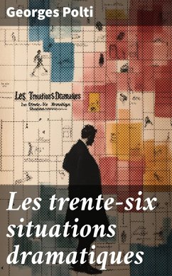Les trente-six situations dramatiques (eBook, ePUB) - Polti, Georges
