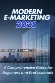 Modern E-Marketing 2025 : A Comprehensive Guide for Beginners and Professionals (eBook, ePUB) Modern E-Marketing 2025 : A Comprehensive Guide for Beginners and Professionals (eBook, ePUB)