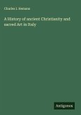A History of ancient Christianity and sacred Art in Italy