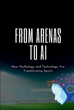 From Arenas to AI, How Mythology and Technology Are Transforming Sports - Joseph