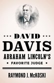 David Davis, Abraham Lincoln's Favorite Judge David Davis, Abraham Lincoln's Favorite Judge