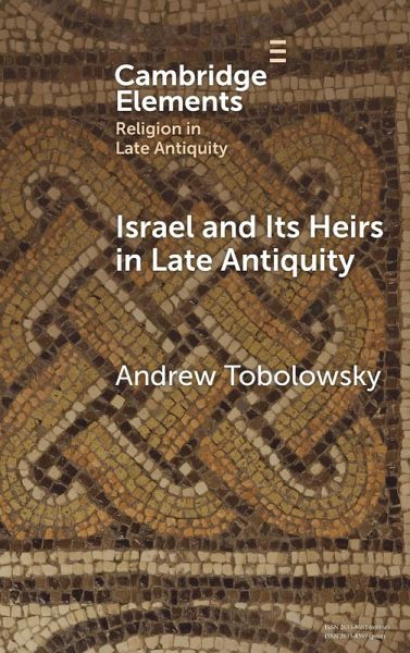 Israel and its Heirs in Late Antiquity Israel and its Heirs in Late Antiquity