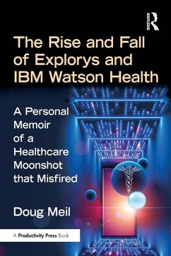 The Rise and Fall of Explorys and IBM Watson Health - Meil, Doug The Rise and Fall of Explorys and IBM Watson Health - Meil, Doug