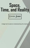 Space, Time, and Reality - A Beginner's Guide to Understanding the Cosmos (eBook, ePUB) Space, Time, and Reality - A Beginner's Guide to Understanding the Cosmos (eBook, ePUB)